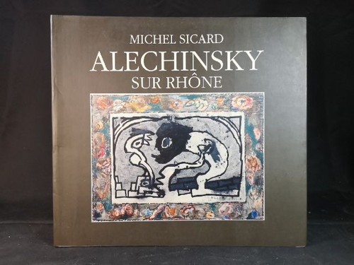 Alechinsky sur rhone sicard - alechinsky,